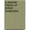 A Popular History Of British Zoophytes by David Landsborough