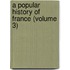 A Popular History Of France (Volume 3)