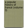 A Popular History Of France (Volume 3) by Guizot Guizot