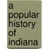 A Popular History Of Indiana