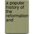 A Popular History Of The Reformation And