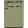 A Popular View Of The Correspondency Bet door William Parr Greswell