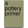 A Pottery Primer by William Percival Jervis