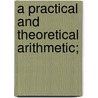A Practical And Theoretical Arithmetic; door Charles D. Lawrence
