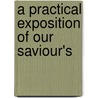 A Practical Exposition Of Our Saviour's door James Gardiner