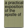 A Practical Exposition Of The Epistle Of by John Bird Sumner