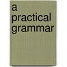 A Practical Grammar door Clifford E. Clark