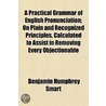 A Practical Grammar Of English Pronuncia door Benjamin Humphrey Smart