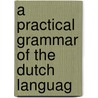 A Practical Grammar Of The Dutch Languag door R. Van Der Pyl