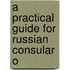 A Practical Guide For Russian Consular O