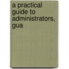 A Practical Guide To Administrators, Gua door John J. Pinkerton