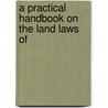 A Practical Handbook On The Land Laws Of door Thomas Frederic Martin
