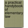 A Practical Handybook Of Elementary Law door Maurice Sinclair Mosely