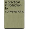 A Practical Introduction To Conveyancing by Sir Howard Warburton Elphinstone