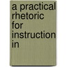 A Practical Rhetoric For Instruction In door John Scott Clark