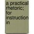 A Practical Rhetoric; For Instruction In