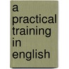 A Practical Training In English door H.A. Kellow