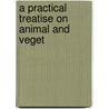 A Practical Treatise On Animal And Veget by William Theodore Brannt