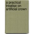 A Practical Treatise On Artificial Crown
