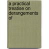 A Practical Treatise On Derangements Of by James Johnson