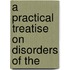 A Practical Treatise On Disorders Of The