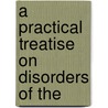 A Practical Treatise On Disorders Of The door Max Hühner