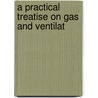 A Practical Treatise On Gas And Ventilat door E.E. Perkins