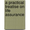 A Practical Treatise On Life Assurance by Frederick Blayney