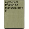 A Practical Treatise On Manures; From Th by Society For the Knowledge