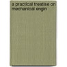 A Practical Treatise On Mechanical Engin by Francis Campin
