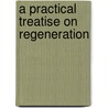 A Practical Treatise On Regeneration door John Witherspoon