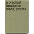 A Practical Treatise On Roads, Streets