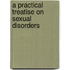 A Practical Treatise On Sexual Disorders