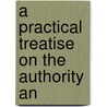 A Practical Treatise On The Authority An by Franklin Fiske Heard