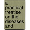 A Practical Treatise On The Diseases And by Samuel David Gross