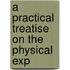 A Practical Treatise On The Physical Exp