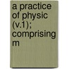 A Practice Of Physic (V.1); Comprising M door Dewees