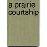 A Prairie Courtship by Harold Blindloss