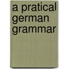 A Pratical German Grammar door H.S. Beresford-Webb