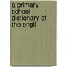 A Primary School Dictionary Of The Engli door William G. Webster and Wheeler
