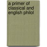 A Primer Of Classical And English Philol by Skeat