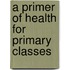 A Primer Of Health For Primary Classes