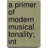 A Primer Of Modern Musical Tonality; Int by Tim Cornell