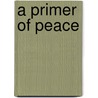 A Primer Of Peace by Plater