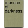 A Prince Of Darkness. door Florence Warden