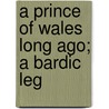 A Prince Of Wales Long Ago; A Bardic Leg by Augusta Eliza Marshall
