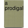 A Prodigal by Mary Wallace Brooks