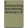 A Pronouncing And Defining Dictionary Of by Fielde
