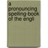 A Pronouncing Spelling-Book Of The Engli door Eng Worcester