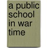 A Public School In War Time door Mais